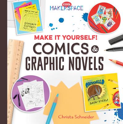 Make It Yourself! Comics & Graphic Novels - Schneider, Christa