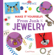 Make It Yourself! from Junk to Jewelry: From Junk to Jewelry