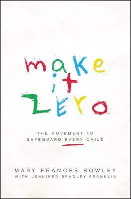 Make It Zero: The Movement to Safeguard Every Child - Bowley, Mary Frances, and Franklin, Jennifer Bradley (Contributions by)