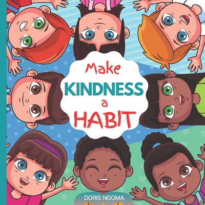 Make KINDNESS a HABIT: A Colorful Picture Children's Book About KINDNESS and What it means to be KIND - Ngoma, Doris