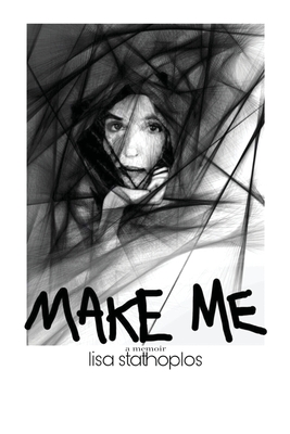 Make Me: a memoir - Stathoplos, Lisa