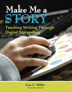 Make Me a Story: Teaching Writing Through Digital Storytelling