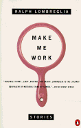 Make Me Work: Stories - Lombreglia, Ralph