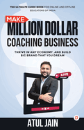 Make Million Dollar Coaching Business: Thrive In any Economy, and Build Big Brand that you Dream