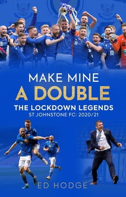 Make Mine a Double: The Lockdown Legends - St Johnstone FC: 2020-21 - Hodge, Ed