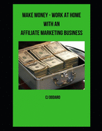 Make Money - Work at Home with an Affiliate Marketing Business