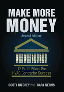 Make More Money - Second Edition: 12 Profit Pillars For HVAC Contractor Success