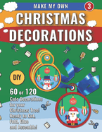Make My Own Christmas Decorations 3: DIY 60 Cute Decorations for Christmas Tree