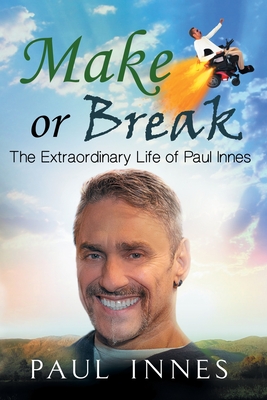Make or Break: The Extraordinary Life of Paul Innes - Innes, Paul, and Lachemeier, Juliette (Prepared for publication by)