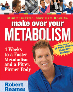 Make Over Your Metabolism: 4 Weeks to a Faster Metabolism and a Fitter, Firmer You
