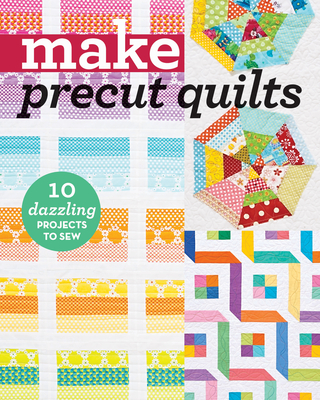 Make Precut Quilts: 10 Dazzling Projects to Sew - C&t Publishing, C&t