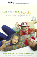 Make Room for Daddy: A Mom's Guide to Letting Dad Be Dad