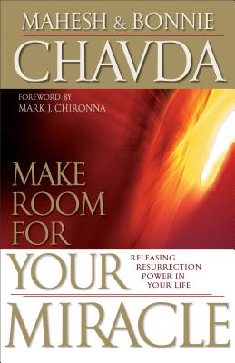 Make Room for Your Miracle - Chavda, Mahesh, and Chavda, Bonnie