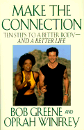 Make the Connection: Ten Steps to a Better Body--And a Better Life - Greene, Bob, and Winfrey, Oprah