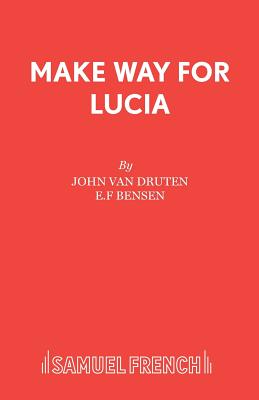 Make Way for Lucia: Play - Druten, J.V., and Druten, John van, and Benson, E. F.