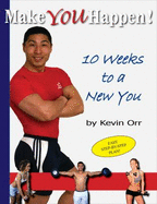 Make You Happen 10 Weeks to a New You - Orr, Kevin