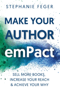 Make Your Author emPact: Sell More Books, Increase Your Reach & Achieve Your Why