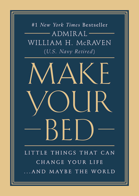 Make Your Bed: Little Things That Can Change Your Life...and Maybe the World - McRaven, William H