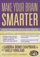 Make Your Brain Smarter: Increase Your Brain's Creativity, Energy, and Focus - Chapman Phd, Sandra Bond, and Kirkland, Shelly (Contributions by), and White, Karen (Read by)