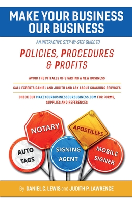 Make Your Business Our Business: An Interactive, Step-By-Step Guide to Policies, Procedures, & Profits Volume 1 - Lawrence, Judith P, and Lewis, Daniel C