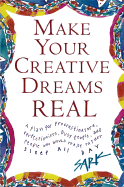 Make Your Creative Dreams Real: A Plan for Procrastinators, Perfectionists, Busy People, and People Who Would Really Rather Sleep All Day - Sark, and Kennedy, Susan Ariel Rainbow