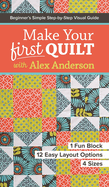 Make Your First Quilt with Alex Anderson: Beginner's Simple Step-by-Step Visual Guide