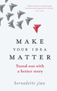 Make Your Idea Matter: Stand Out with a Better Story