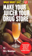 Make Your Juicer Your Drug Store: What Must I Do?