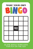 Make Your Own Bingo: Blank Bingo Templates for Fun on the Go - Green