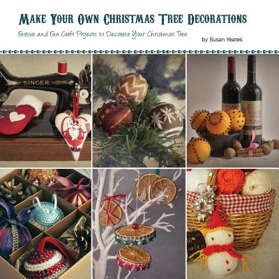 Make Your Own Christmas Tree Decorations - Yeates, Susan