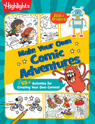 Make Your Own Comic Adventures: 65+ Activities for Creating Your Own Comics! - Highlights