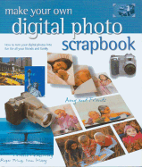 Make Your Own Digital Photo Scrapbook: How to Turn Your Digital Photos Into Fun for All Your Friends and Family - Hissey, Ivan, and Pring, Roger