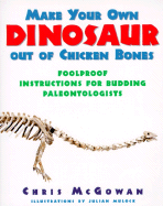 Make Your Own Dinosaur Out of Chicken Bones: Foolproof Instructions for Budding Paleontologists