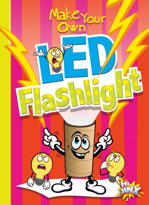 Make Your Own Led Flashlight - Garstecki, Julia, and Derkovitz, Stephanie