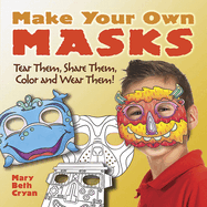 Make Your Own Masks: Tear Them, Share Them, Color and Wear Them!