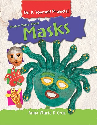 Make Your Own Masks - D'Cruz, Anna-Marie