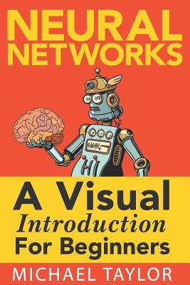 Make Your Own Neural Network: An In-Depth Visual Introduction for Beginners - Taylor, Michael