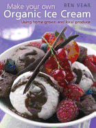 Make Your Own Organic Ice Cream: Using Home Grown and Local Produce