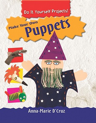 Make Your Own Puppets - D'Cruz, Anna-Marie