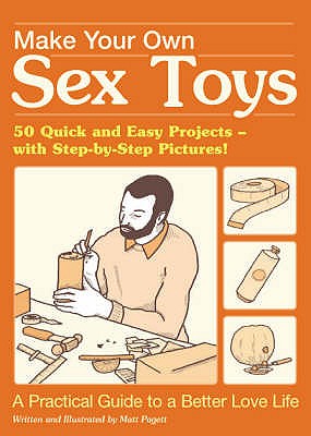 Make Your Own Sex Toys - Pagett, Matt