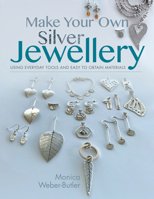 Make Your Own Silver Jewellery - Weber-Butler, Monica