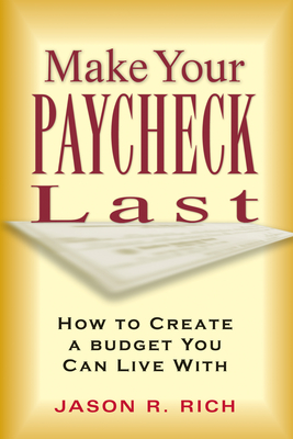 Make Your Paycheck Last: How to Create a Budget You Can Live with - Rich, Jason R