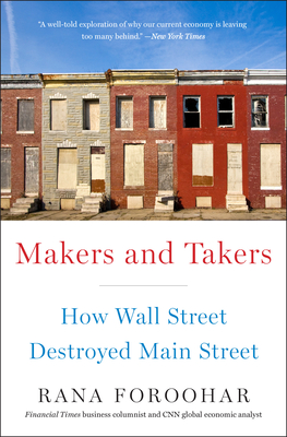 Makers and Takers: How Wall Street Destroyed Main Street - Foroohar, Rana