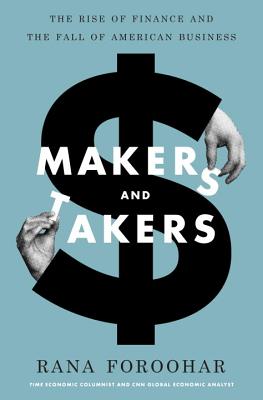 Makers and Takers: The Rise of Finance and the Fall of American Business - Foroohar, Rana
