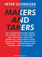 Makers and Takers: Why Conservatives Work Harder, Feel Happier, Have Closer Families, Take Fewer Drugs, Give More Generously, Value Honesty More, Are Less Materialistic and Envious, Whine Less...and Even Hug Their Children More Than Liberals