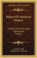 Makers of American History: William Penn and James Oglethorpe (1905)