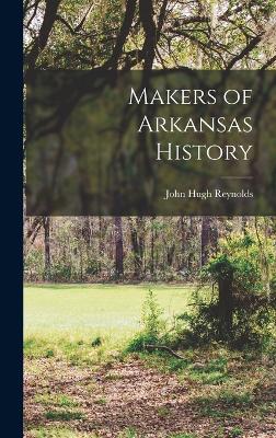 Makers of Arkansas History - Reynolds, John Hugh