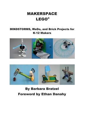 Makerspace Lego: MINDSTORMS, WeDo, and Brick Projects for K-12q Makers - Bratzel, Barbara