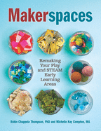 Makerspaces: Remaking Your Play and Steam Early Learning Areas