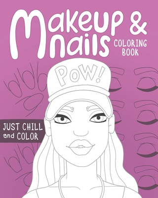 Makeup and Nails Coloring Book: practice on beautiful face and nail charts colored pencils and makeup gift for kids teens and mom let the glamour artist in you out. - Fletcher, Amelia